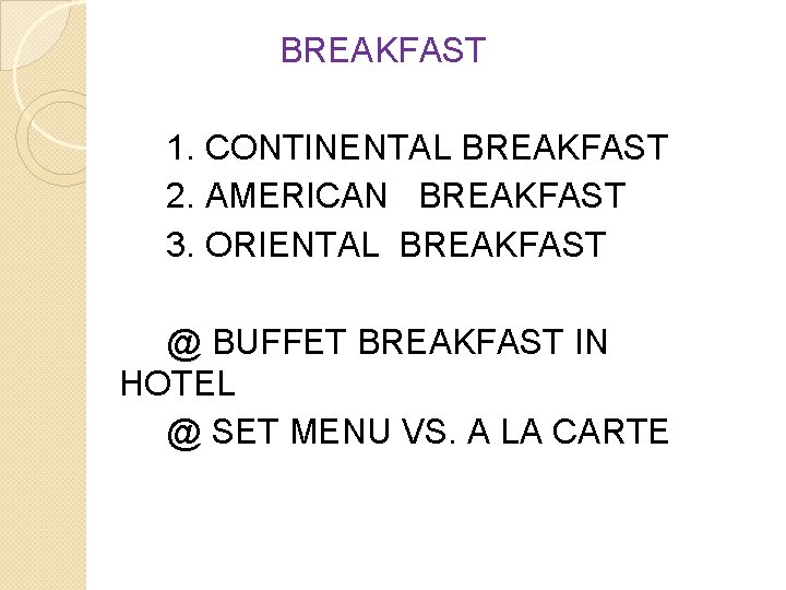 BREAKFAST 1. CONTINENTAL BREAKFAST 2. AMERICAN BREAKFAST 3. ORIENTAL BREAKFAST @ BUFFET BREAKFAST IN