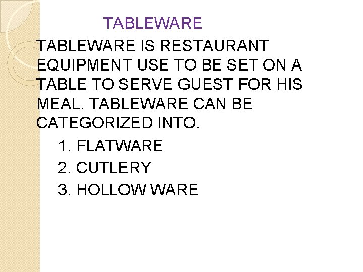 TABLEWARE IS RESTAURANT EQUIPMENT USE TO BE SET ON A TABLE TO SERVE GUEST