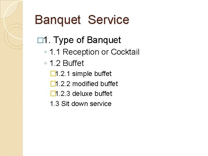 Banquet Service � 1. Type of Banquet ◦ 1. 1 Reception or Cocktail ◦