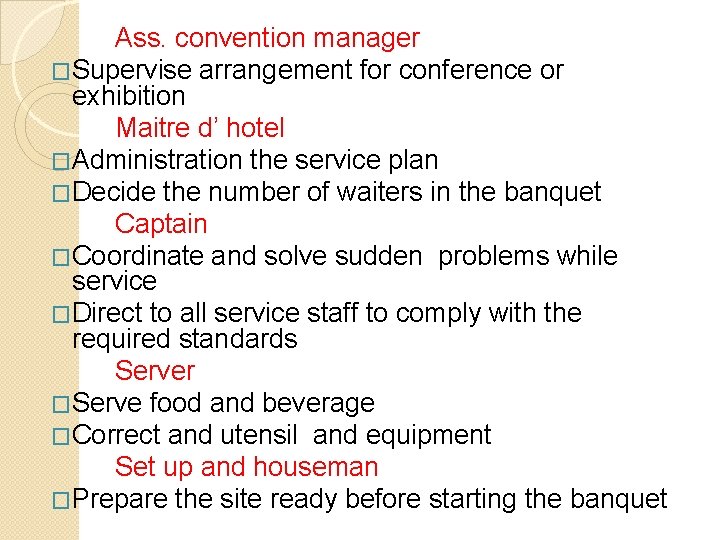 Ass. convention manager �Supervise arrangement for conference or exhibition Maitre d’ hotel �Administration the