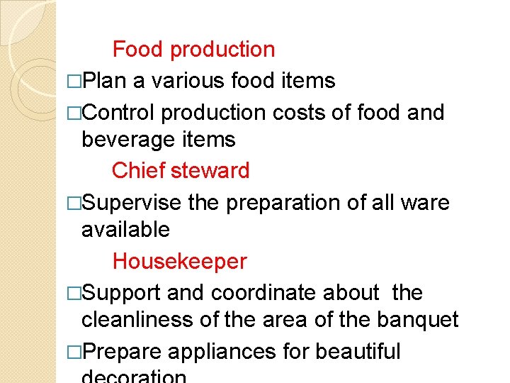Food production �Plan a various food items �Control production costs of food and beverage