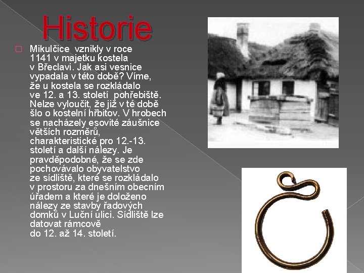 � Historie Mikulčice vznikly v roce 1141 v majetku kostela v Břeclavi. Jak asi
