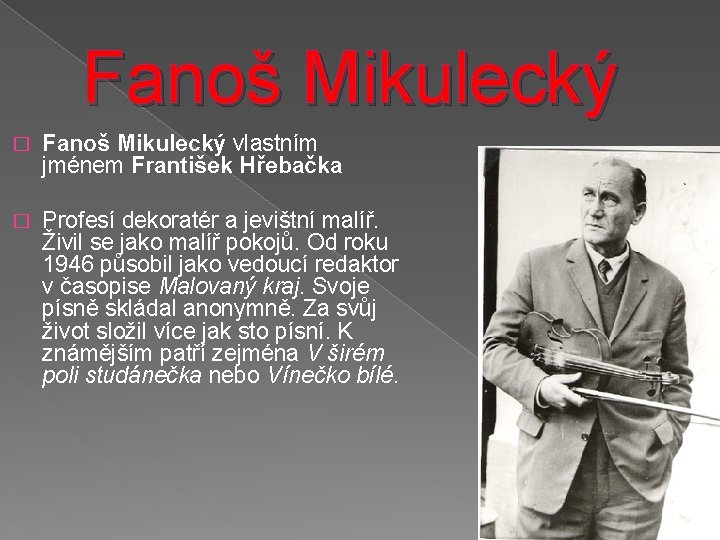 Fanoš Mikulecký � Fanoš Mikulecký vlastním jménem František Hřebačka � Profesí dekoratér a jevištní