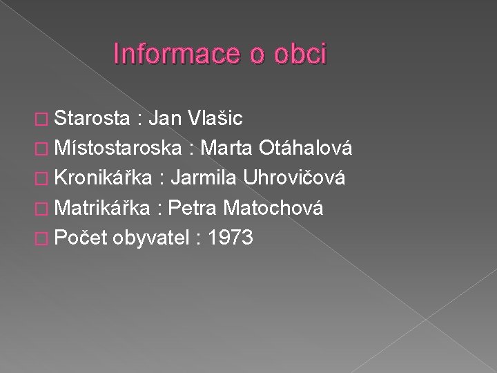 Informace o obci � Starosta : Jan Vlašic � Místostaroska : Marta Otáhalová �