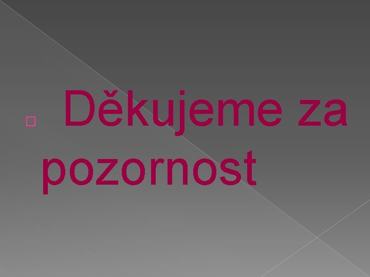 � Děkujeme za pozornost 