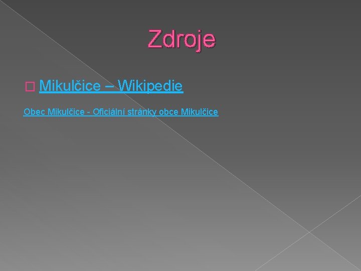 Zdroje � Mikulčice – Wikipedie Obec Mikulčice - Oficiální stránky obce Mikulčice 