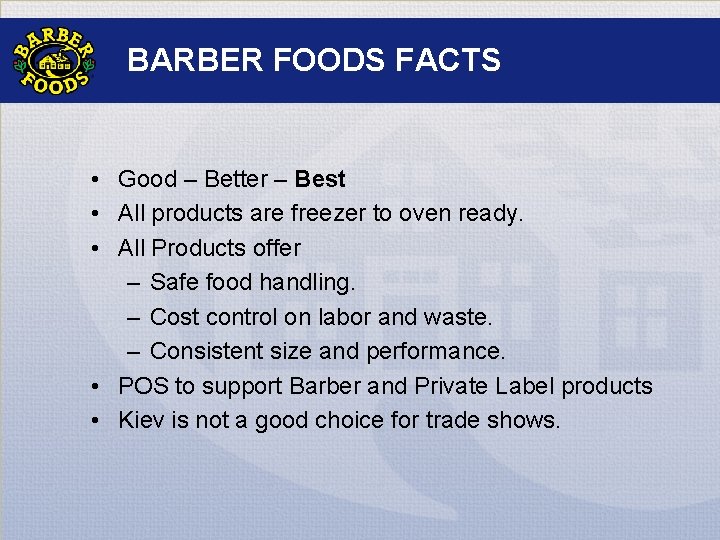 BARBER FOODS FACTS • Good – Better – Best • All products are freezer
