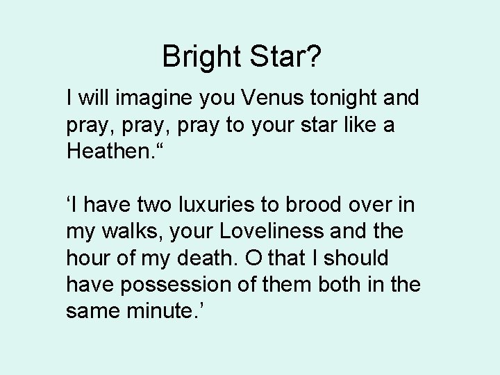 Bright Star? I will imagine you Venus tonight and pray, pray to your star