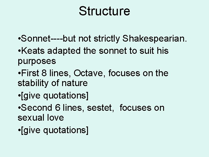 Structure • Sonnet----but not strictly Shakespearian. • Keats adapted the sonnet to suit his