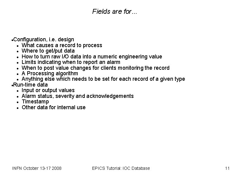 Fields are for. . . Configuration, i. e. design What causes a record to