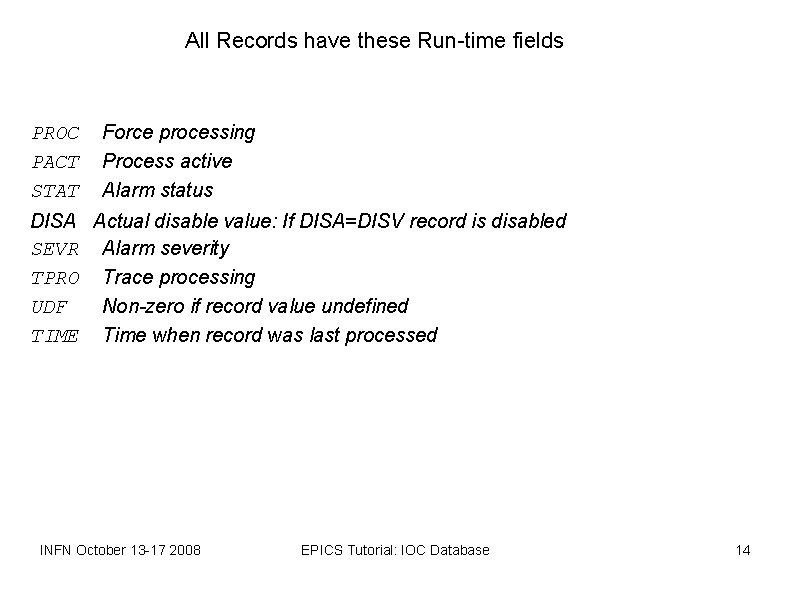 All Records have these Run-time fields PROC PACT STAT Force processing Process active Alarm