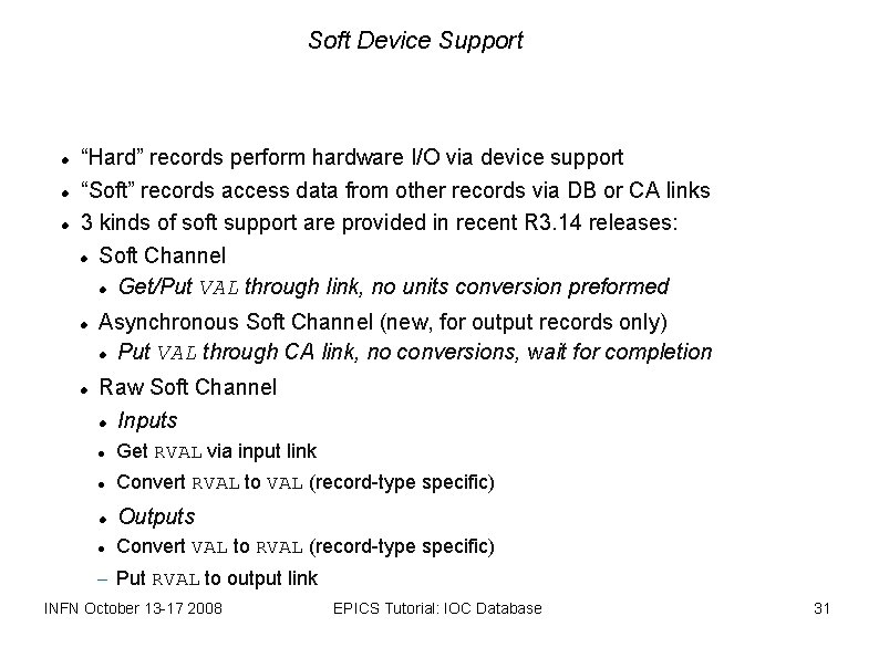 Soft Device Support “Hard” records perform hardware I/O via device support “Soft” records access