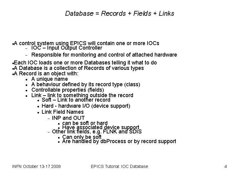 Database = Records + Fields + Links A control system using EPICS will contain