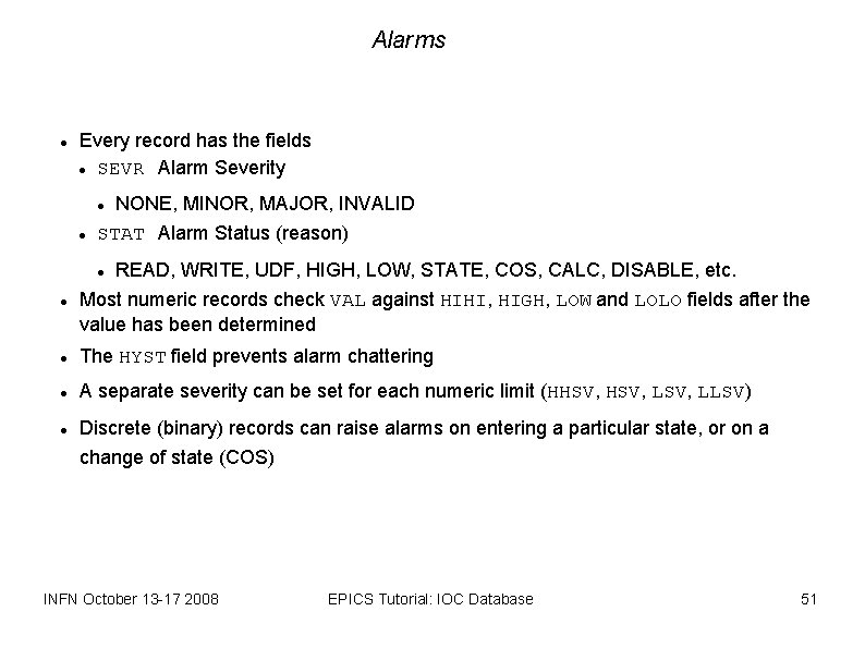 Alarms Every record has the fields SEVR Alarm Severity NONE, MINOR, MAJOR, INVALID STAT