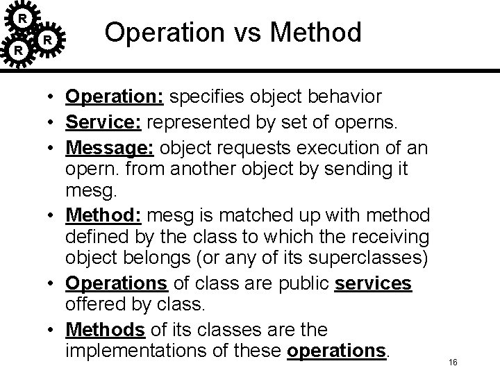 R R R Operation vs Method • Operation: specifies object behavior • Service: represented R R R Operation vs Method • Operation: specifies object behavior • Service: represented