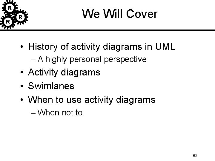 R R R We Will Cover • History of activity diagrams in UML – R R R We Will Cover • History of activity diagrams in UML –