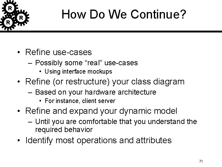 R R R How Do We Continue? • Refine use-cases – Possibly some “real” R R R How Do We Continue? • Refine use-cases – Possibly some “real”