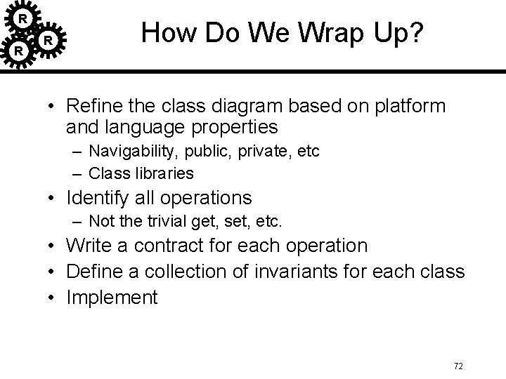 R R R How Do We Wrap Up? • Refine the class diagram based R R R How Do We Wrap Up? • Refine the class diagram based