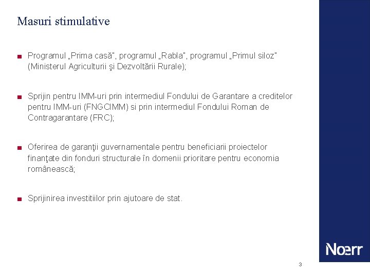 Masuri stimulative ■ Programul „Prima casă”, programul „Rabla”, programul „Primul siloz” (Ministerul Agriculturii şi