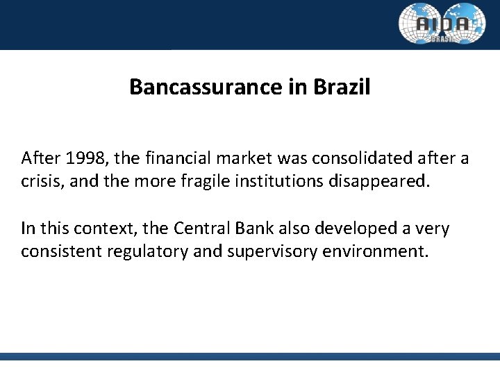 Bancassurance in Brazil After 1998, the financial market was consolidated after a crisis, and