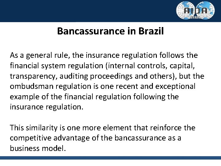 Bancassurance in Brazil As a general rule, the insurance regulation follows the financial system