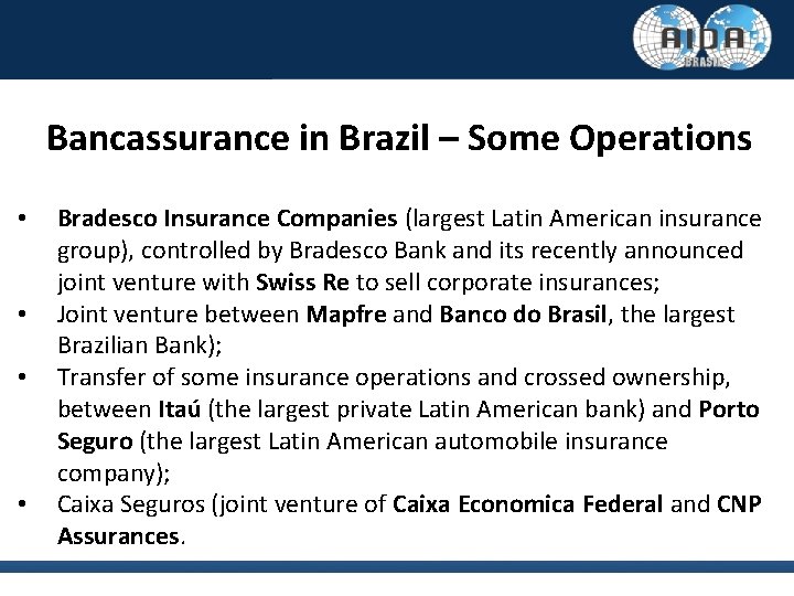 Bancassurance in Brazil – Some Operations • • Bradesco Insurance Companies (largest Latin American