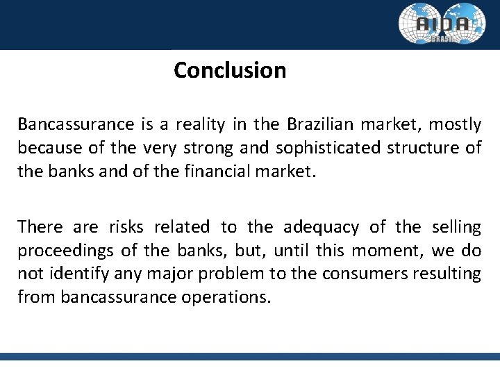 Conclusion Bancassurance is a reality in the Brazilian market, mostly because of the very
