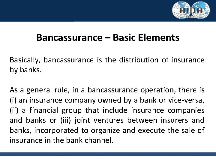 Bancassurance – Basic Elements Basically, bancassurance is the distribution of insurance by banks. As