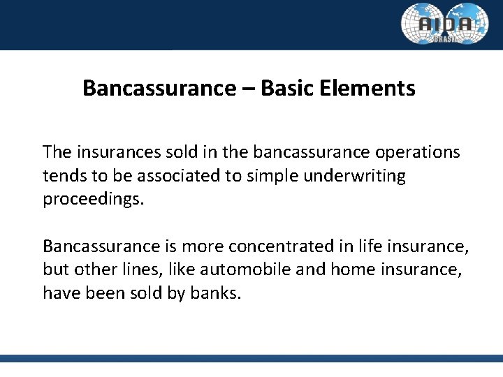 Bancassurance – Basic Elements The insurances sold in the bancassurance operations tends to be