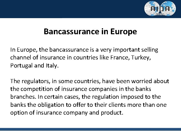Bancassurance in Europe In Europe, the bancassurance is a very important selling channel of