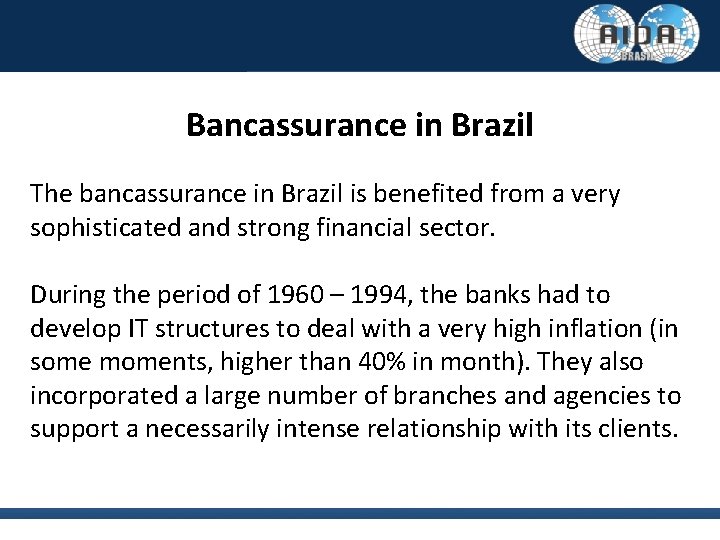 Bancassurance in Brazil The bancassurance in Brazil is benefited from a very sophisticated and