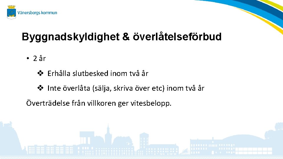 Byggnadskyldighet & överlåtelseförbud • 2 år v Erhålla slutbesked inom två år v Inte