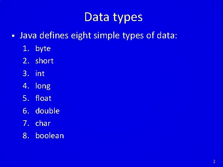Data types § Java defines eight simple types of data: 1. 2. 3. 4. Data types § Java defines eight simple types of data: 1. 2. 3. 4.