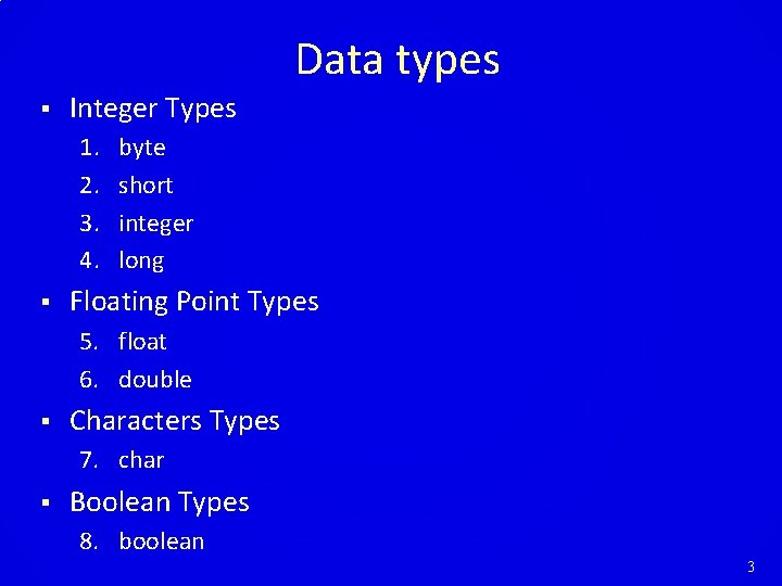 Data types § Integer Types 1. 2. 3. 4. § byte short integer long Data types § Integer Types 1. 2. 3. 4. § byte short integer long
