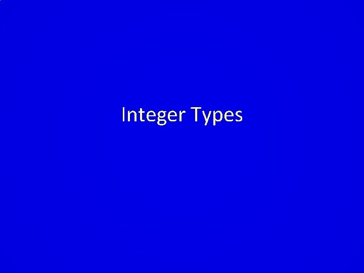 Integer Types Integer Types