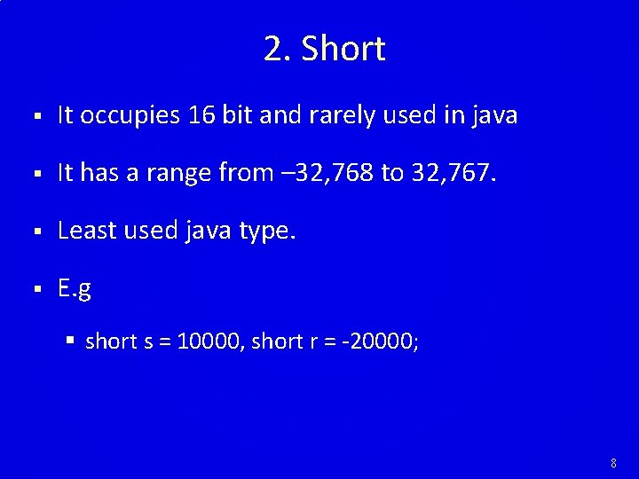 2. Short § It occupies 16 bit and rarely used in java § It 2. Short § It occupies 16 bit and rarely used in java § It