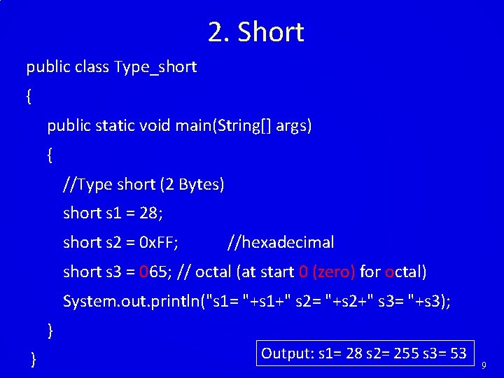2. Short public class Type_short { public static void main(String[] args) { //Type short