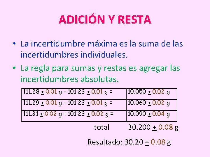 ADICIÓN Y RESTA • La incertidumbre máxima es la suma de las incertidumbres individuales.