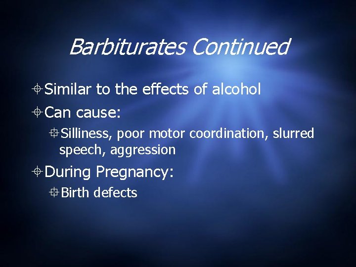 Barbiturates Continued Similar to the effects of alcohol Can cause: Silliness, poor motor coordination,