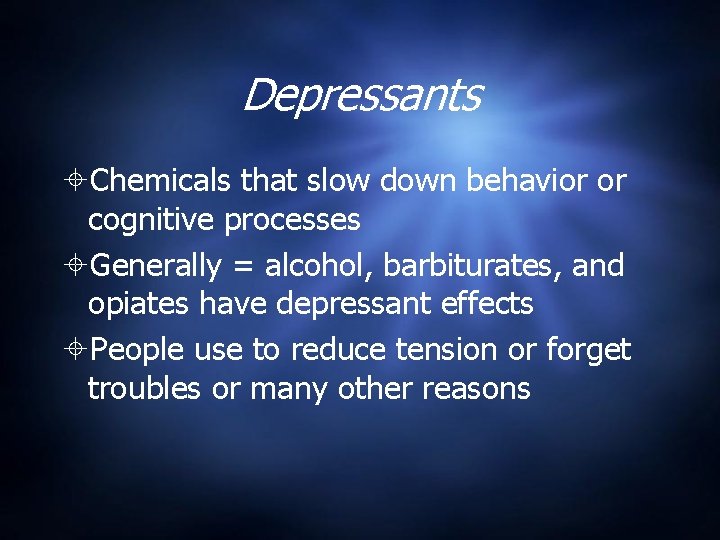 Depressants Chemicals that slow down behavior or cognitive processes Generally = alcohol, barbiturates, and