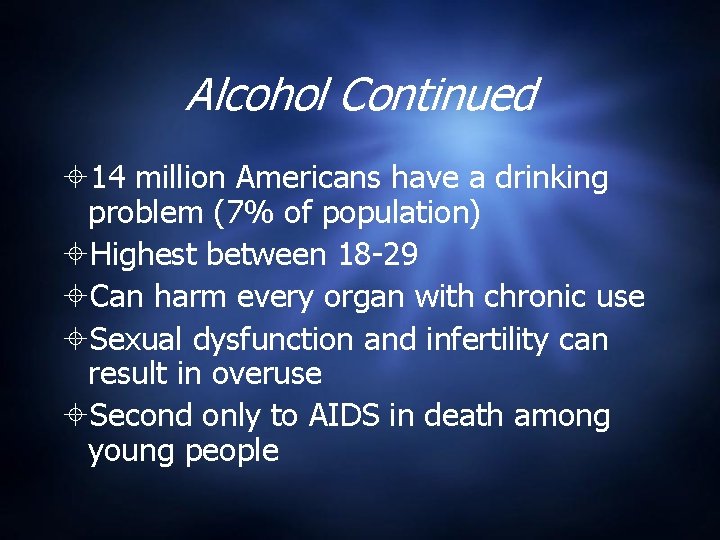 Alcohol Continued 14 million Americans have a drinking problem (7% of population) Highest between
