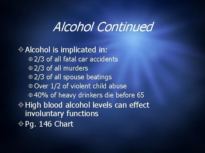 Alcohol Continued Alcohol is implicated in: 2/3 of all fatal car accidents 2/3 of