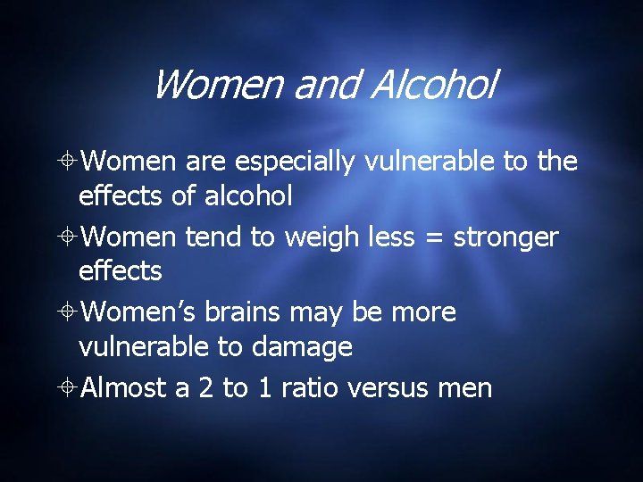 Women and Alcohol Women are especially vulnerable to the effects of alcohol Women tend