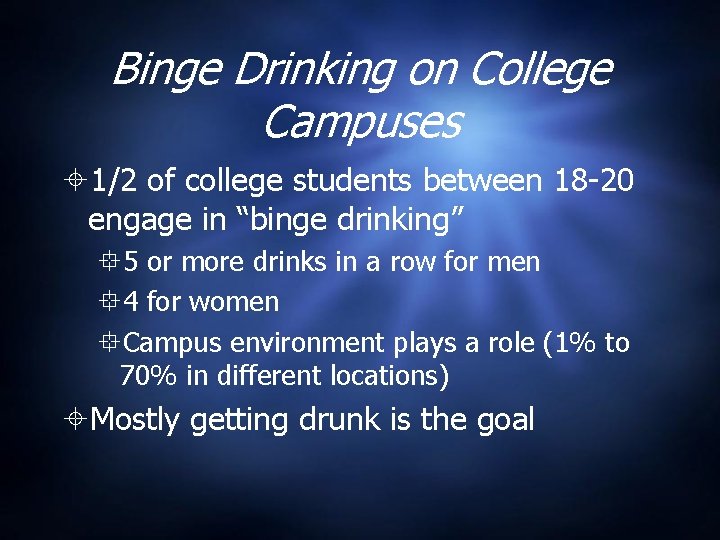 Binge Drinking on College Campuses 1/2 of college students between 18 -20 engage in