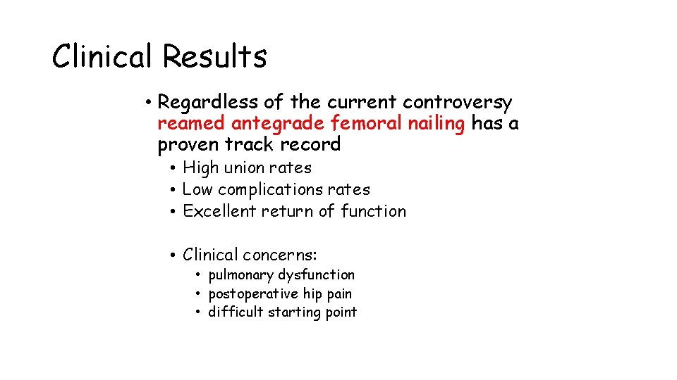 Clinical Results • Regardless of the current controversy reamed antegrade femoral nailing has a