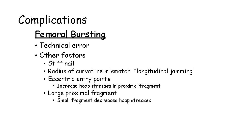 Complications Femoral Bursting • Technical error • Other factors • Stiff nail • Radius