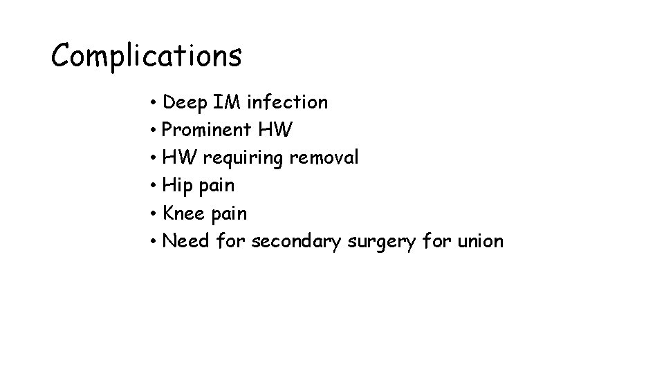 Complications • Deep IM infection • Prominent HW • HW requiring removal • Hip