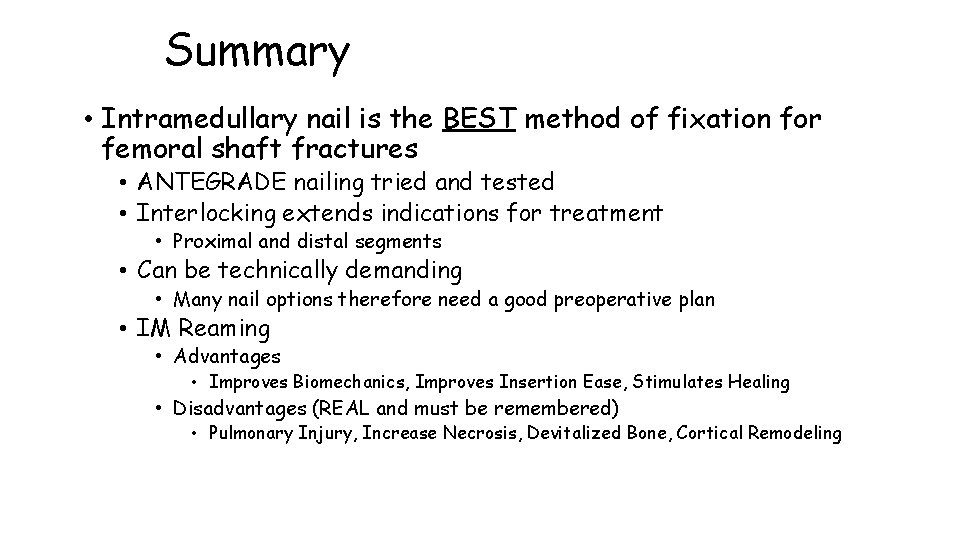 Summary • Intramedullary nail is the BEST method of fixation for femoral shaft fractures
