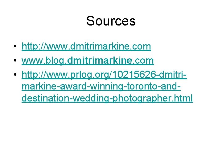 Sources • http: //www. dmitrimarkine. com • www. blog. dmitrimarkine. com • http: //www.