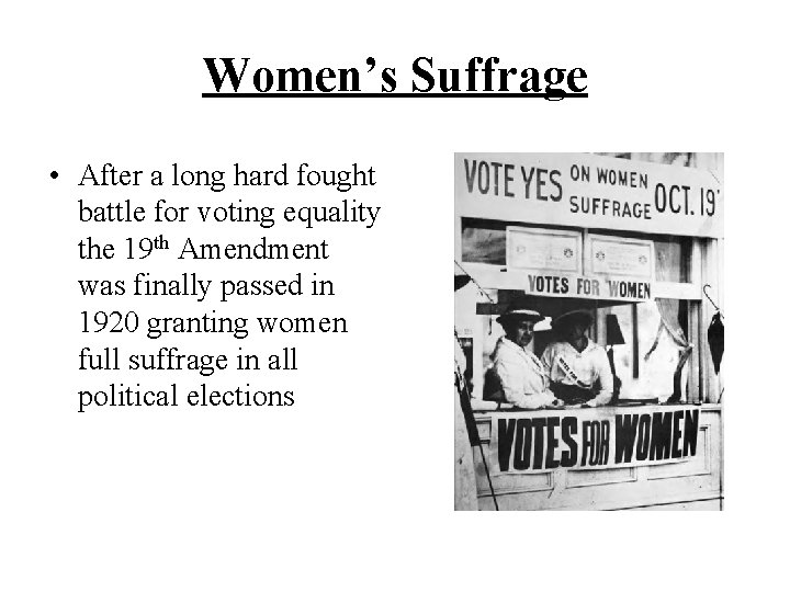 Women’s Suffrage • After a long hard fought battle for voting equality the 19